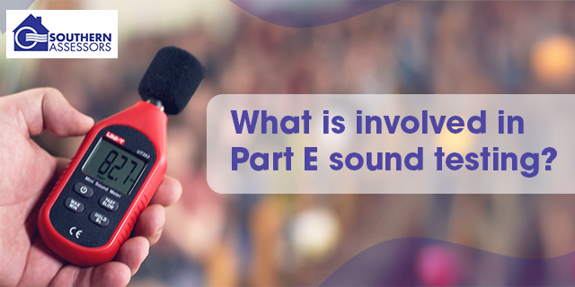 What Is Involved in Part E Sound Testing | Southern Assessors UK