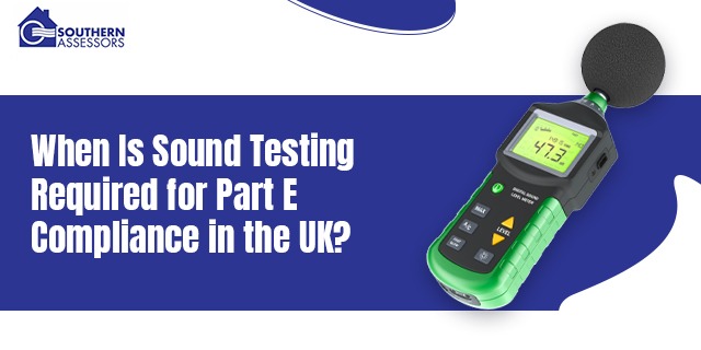 When Is Sound Testing Required for Part E Compliance in the UK